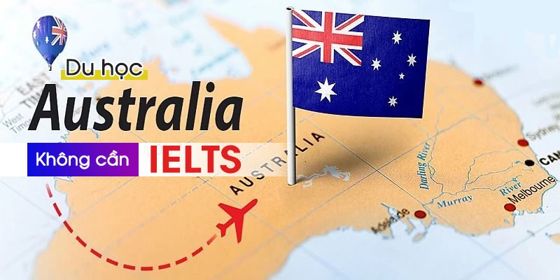 Điều kiện du học Úc không cần IELTS, không cần chứng minh tài chính là gì?
