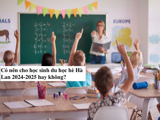 Có nên cho học sinh du học hè Hà Lan 2024-2025 hay không?