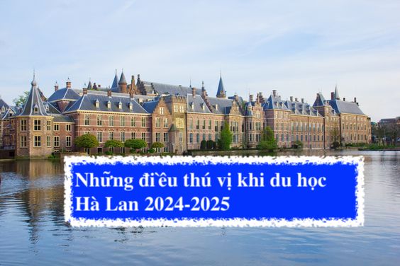 Những điều thú vị khi du hoc Hà Lan 2024-2025
